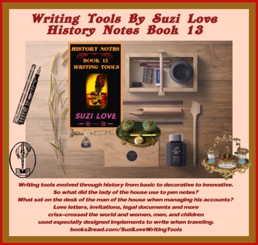 Writing Tools By Suzi Love History Notes Book 13 What did the lady of the house use to pen notes? What sat on the desk of the man of the house when managing his accounts? #History #Nonfiction #travel books2read.com/SuziLoveWritingTools