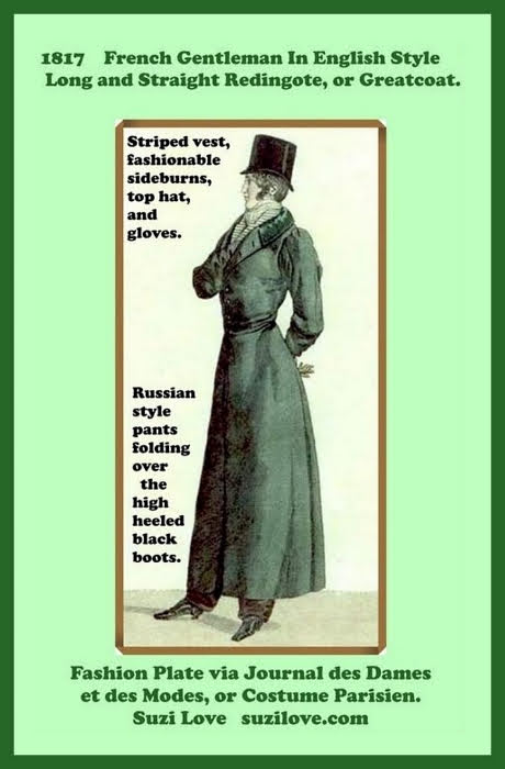1817 Long Green Straight Redingote, or Greatcoat, French. Gentleman wearing an English style overcoat, long brown trousers, striped waistcoat or vest, top hat, gloves and boots. Fashion Plate via Journal des Dames et des Modes, or Costume Parisien.https://books2read.com/SuziLoveFashionMen1800-1819