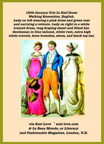 1808 January Trio In Half Dress Walking Ensembles, English. Lady on left wearing a pink dress and green coat and carrying a reticule. Lady on right in a white trained dress, long draping shawl and fitted hat. Gentleman in a blue tailcoat, white vest, extra high white cravat, knee breeches, shoes, and black top hat. Fashion Plate via Le Beau Monde.