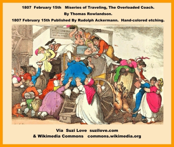 1807 February 15th Miseries of Travelling, the Overloaded Coach_Series-Miseries of Travelling. By Thomas Rowlandson. Publisher Rudolph Ackermann, London (active 1794–1829) Hand colored etching.