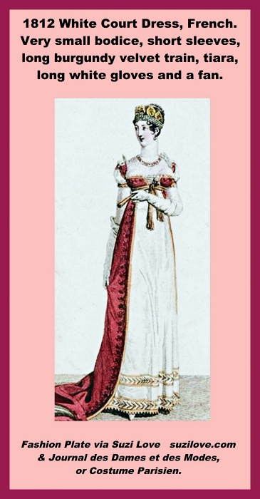 1812 White Court Dress, French. Very small bodice, short sleeves, long burgundy velvet train, tiara, long white gloves and a fan. Fashion Plate via Journal des Dames et des Modes, or Costume Parisien.