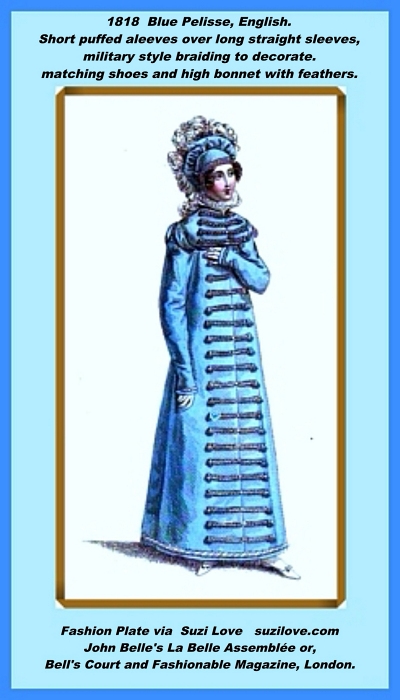 1818 Blue Pelisse, Or Coat, English. Short puffed sleeves over long straight sleeves, military style braiding to decorate. matching shoes and high bonnet with feathers. Fashion Plate John Belle's La Belle Assemblée or, Bell's Court and Fashionable Magazine, London.