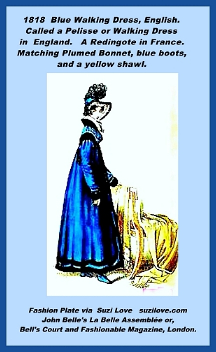 1818 Blue Walking Dress or Pelisse, English, or Redingote in France. Blue high-waisted dress, stand up collar, black trim, and with matching plumed bonnet and yellow shawl. Fashion Plate John Belle's La Belle Assemblée or, Bell's Court and Fashionable Magazine, London.