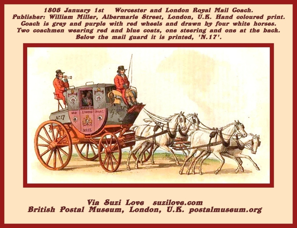 1805 January 1st Worcester and London Royal Mail Coach. Publisher: William Miller, Albermarle Street, London, U.K. Hand colored print. Coach is grey and purple with red wheels and drawn by four white horses. Below the mail guard it is printed, 'N.17'. Via Suzi Love suzilove.com British Postal Museum, London, U.K. postalmuseum.org