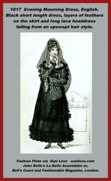 1817 Evening Mourning Dress, English. Black short length dress, layers of feathers on the skirt, long lace headdress falling from an upswept hairstyle and black shoes. Fashion Plate via John Belle's La Belle Assemblée or, Bell's Court and Fashionable Magazine, London.https://books2read.com/SuziLoveFashionWomen1815-1819