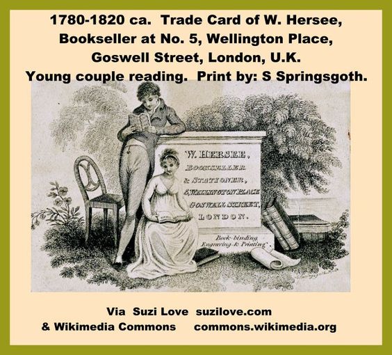 1780-1820 ca. Trade Card of W. Hersee, Bookseller at No. 5, Wellington Place, Goswell Street, London, U.K. Young couple reading. Print by S. Springsgoth. Via Wikimedia Commons commons.wikimedia.org (PD-ART)