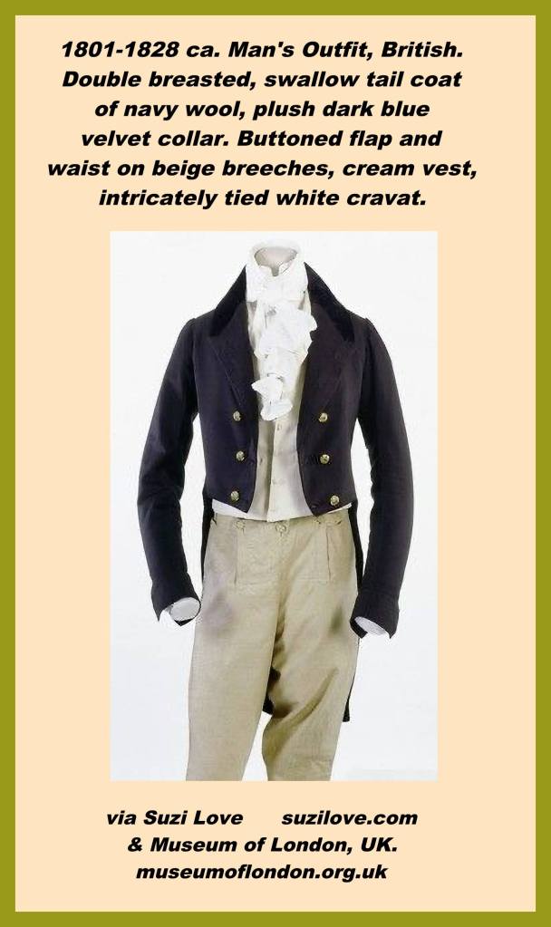 1801-1828 ca. Man's Outfit, British. Double breasted, swallow tailcoat of navy wool, plush dark blue velvet collar. Buttoned flap and waist beige breeches, cream vest, intricately tied white cravat. via museumoflondon.com