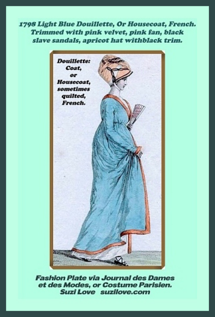 1798 Woman's Light Blue Douillette, Or Housecoat, French. Trimmed with pink velvet, pink fan, black slave sandals, apricot hat with black trim. Fashion Plate Journal des Dames et des Modes, or Costume Parisien.