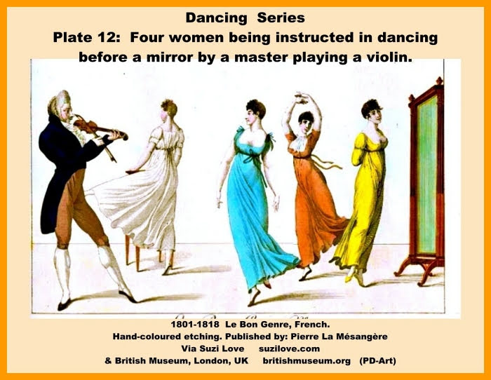 1802-1812 ca. Dancing Or La Dansomanie Series. Four women being instructed in dancing before a mirror by a master playing a violin. Le Bon Genre Description Plate 12. Via British Museum, London, UK. britishmuseum.org (PD-Art)