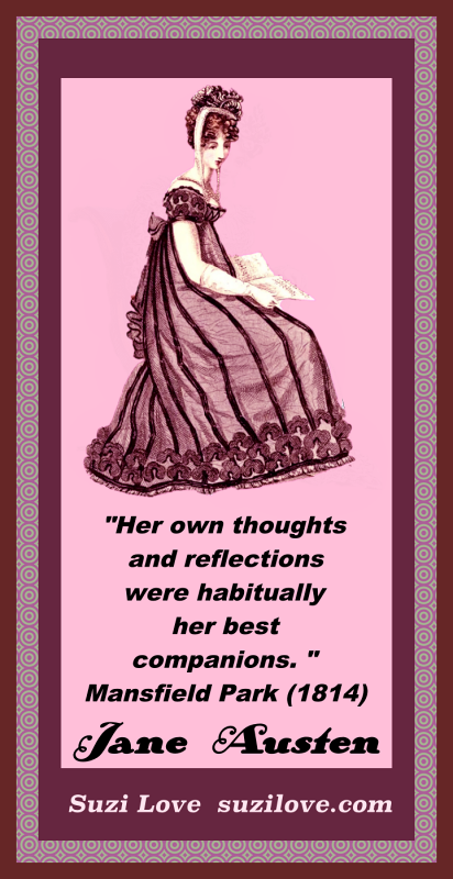 "Her own thoughts and reflections were habitually her best companions. " Mansfield Park (1814)
